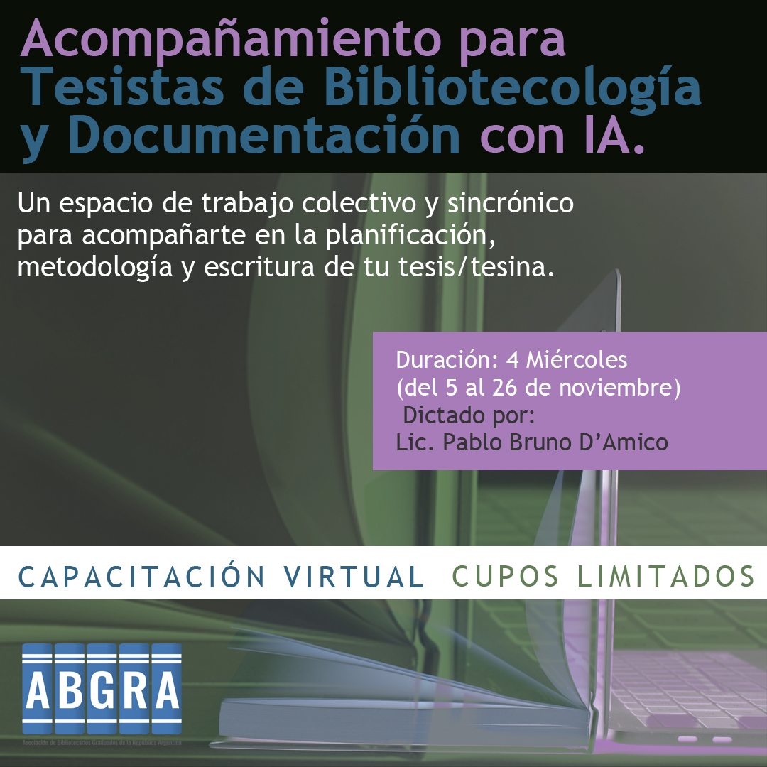 Taller de Acompañamiento para Tesistas de Bibliotecología/Documentación, enfocado en la planificación y escritura de la tesis. ✍️

Modalidad: Virtual sincrónica ¡Vacantes limitadas! Inscribite: abgra.org.ar