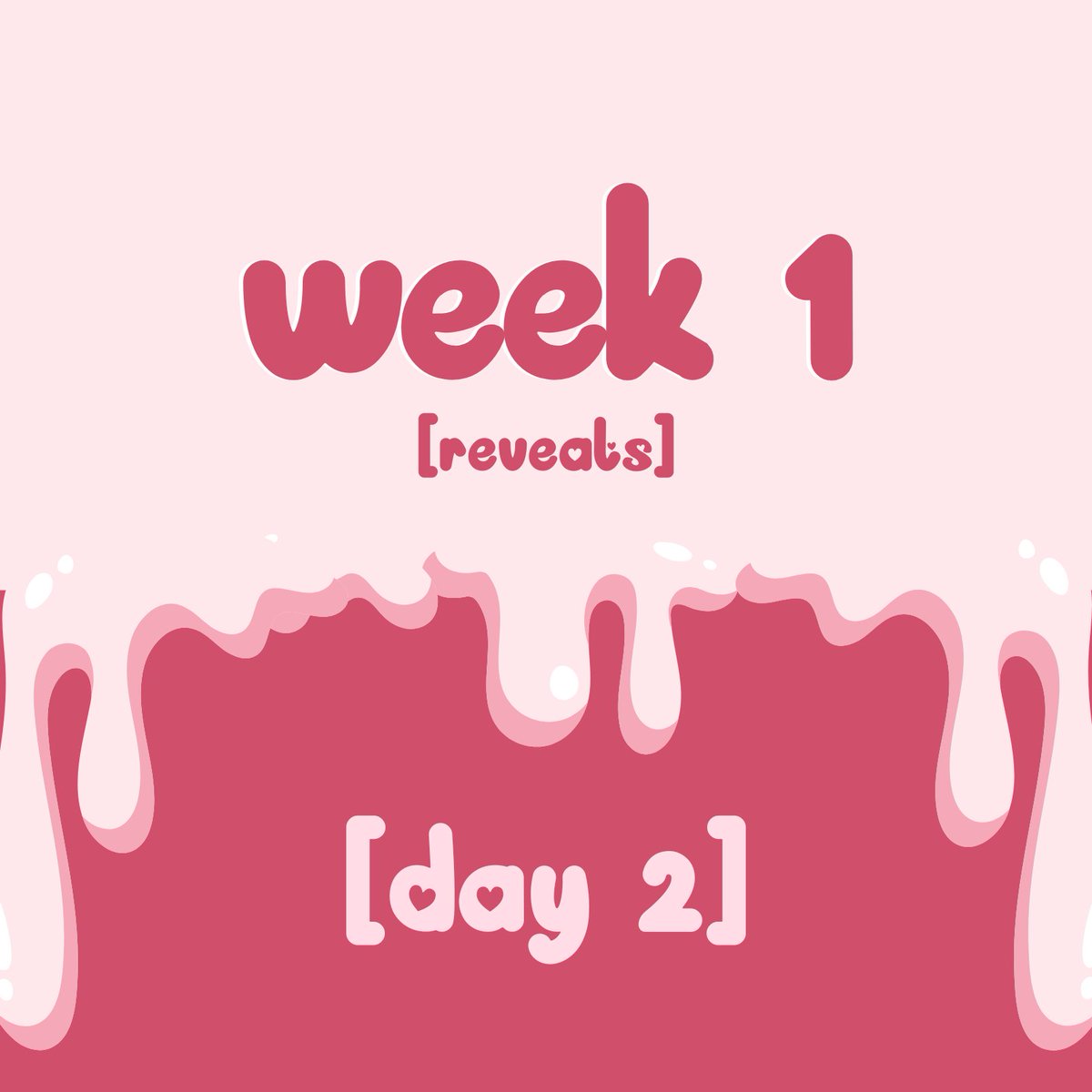 Ω ᯓ REVEALS:

✰ week one 
✰ day two