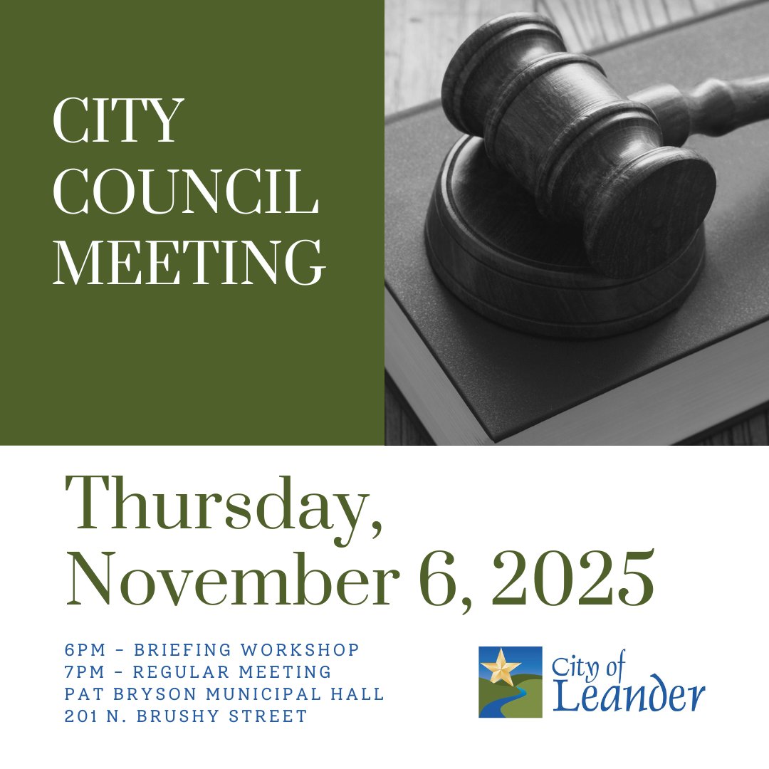 Leander City Council Meeting
DATE: Thurs, November 6
TIME: Briefing Workshop: 6P; Regular Meeting: 7P
 PLACE: Pat Bryson Municipal Hall, 201 N. Brushy St.
AGENDA: bit.ly/4qZtBKT
PUBLIC COMMENTS FORM: ow.ly/tIkf50QMGfP
LIVE STREAM: leandertx.gov/video