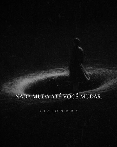 Assuma a responsabilidade pela sua vida, só você pode fazer isso.