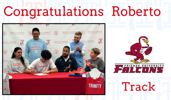 TC is proud of you Roberto!!  We are excited to watch you final activities here at Trinity, then move on to Friends University.  Go CELTICS and FALCONS!