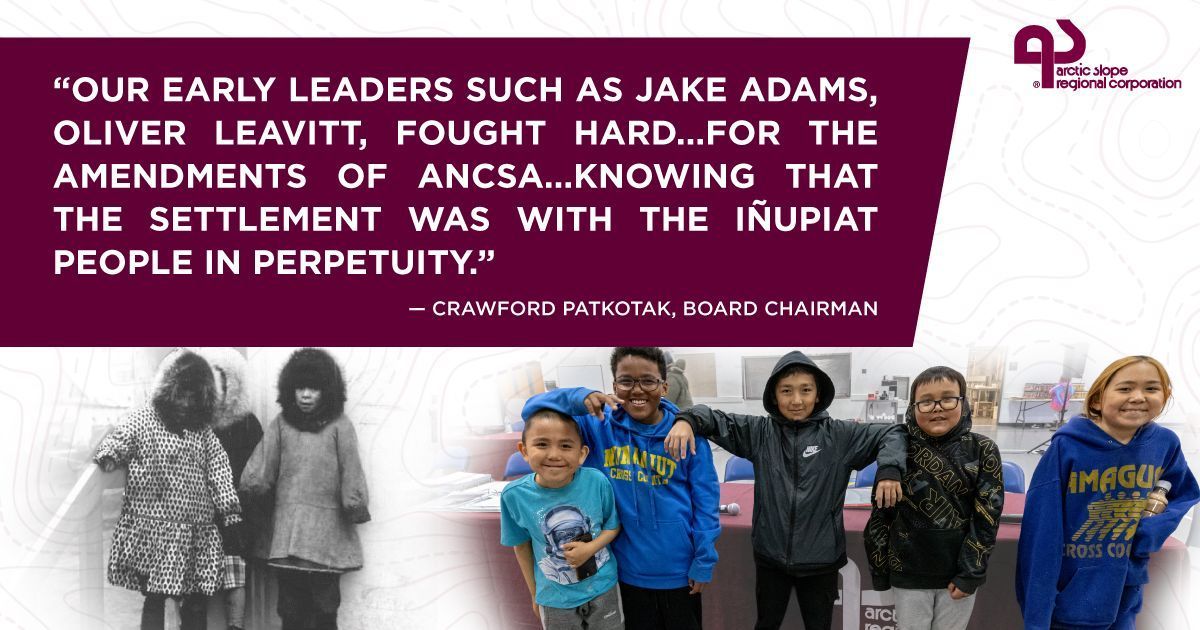 On November 4, 1989, ASRC’s shareholders voted to open enrollment to North Slope Iñupiaq descendants born after the ANCSA cutoff date of December 18, 1971. This June, ASRC shareholders again voted to ensure that our cultural values are passed down to future generations.