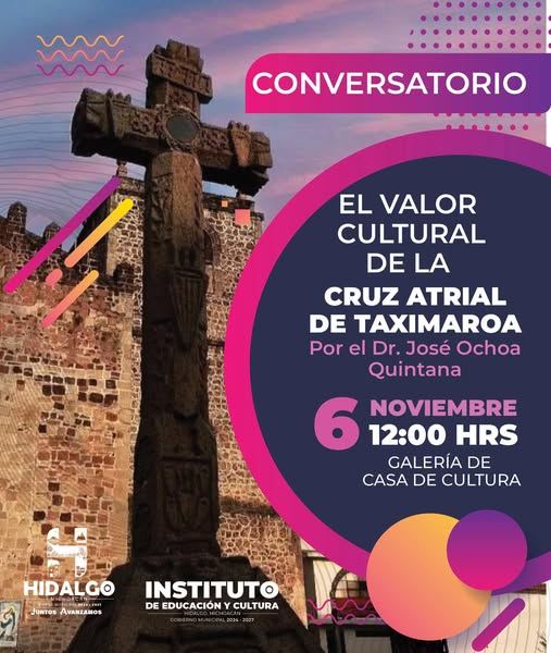 Hidalgo, Mich.
Se hace una cordial invitación al conversatorio “El Valor Cultural de la Cruz Atrial de Taximaroa”, impartido por el Dr. José Ochoa Quintana, este 6 de noviembre a las 12:00 hrs en la Galería de la Casa de Cultura.