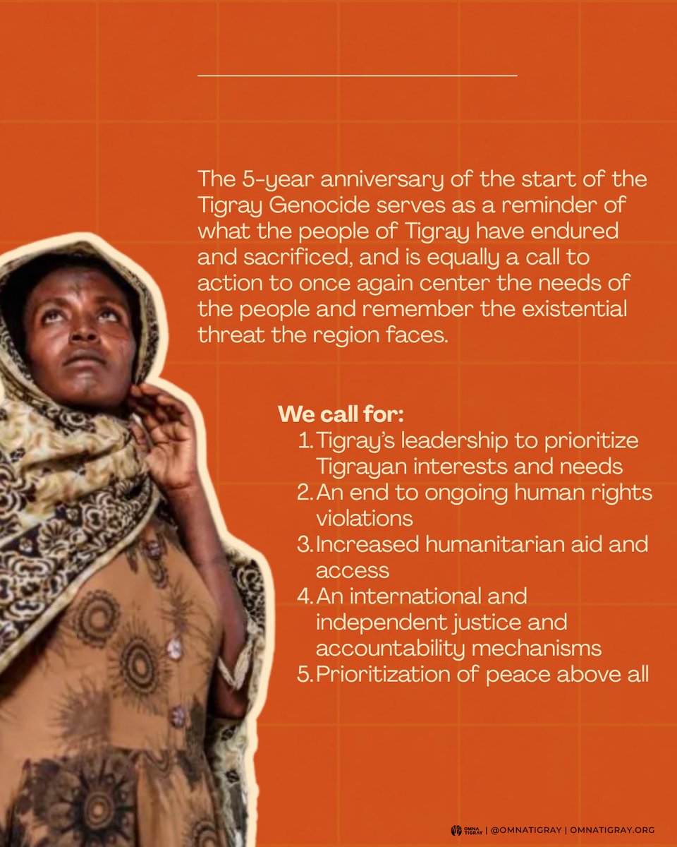 OmnaTigray's tweet photo. This anniversary is not only remembrance — it’s a call to action.
We call for:
1. Tigrayan leadership to center the people
2. An end to ongoing human rights violations
3. Increased humanitarian aid + access
4. Independent/international accountability mechanisms
5. Peace above all
#Tigray5Years #RememberTigray #Tigray 
@EUCouncil @UN_HRC