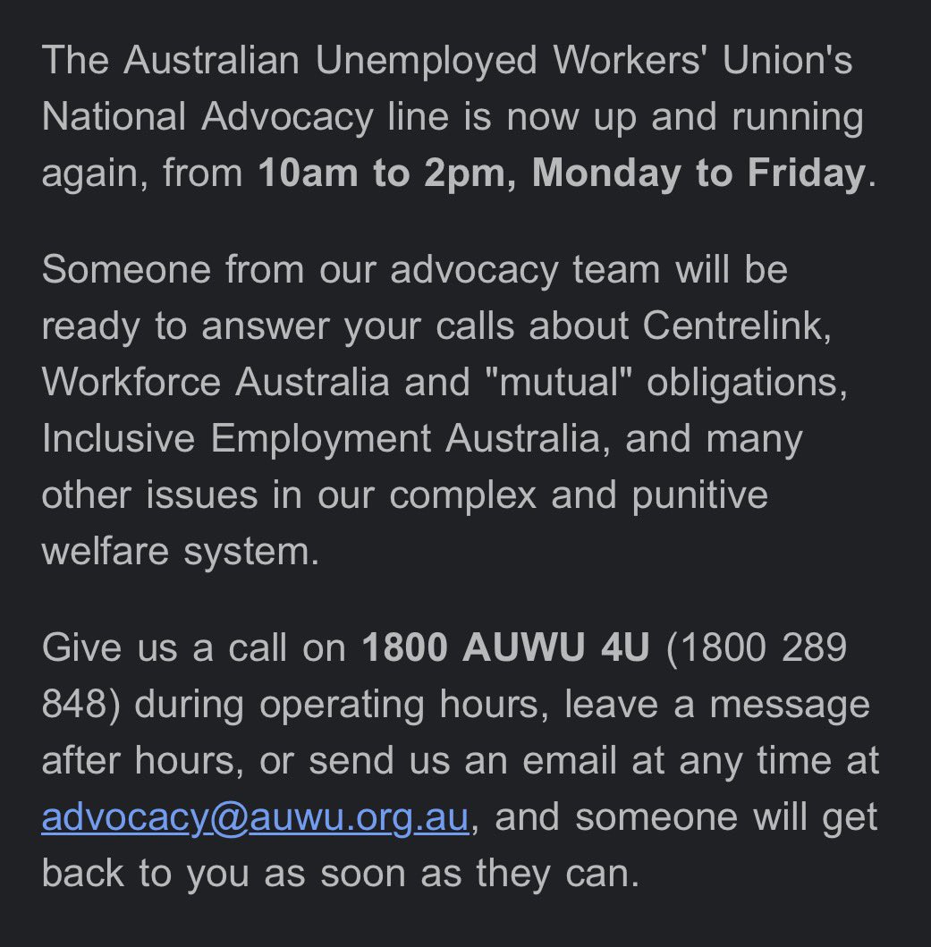AusUnemployment's tweet photo. You may have heard: the AUWU Advocacy line is back up and running from 10am to 2pm, Monday to Friday.

Give us a ring on 1800 AUWU 4U for advocacy assistance with Centrelink, Workforce Australia, and any other issues you may be facing with our punitive “welfare” system. https://t.co/SttAKP3PFN