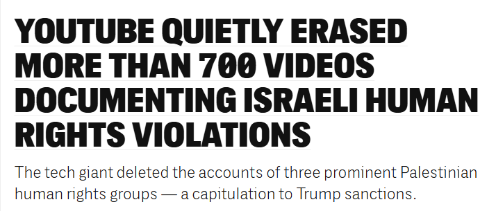 Headline graphic with bold black text on white background stating YouTube quietly erased more than 700 videos documenting Israeli human rights violations. Subtitle explains the tech giant deleted accounts of three prominent Palestinian human rights groups as a capitulation to Trump sanctions.