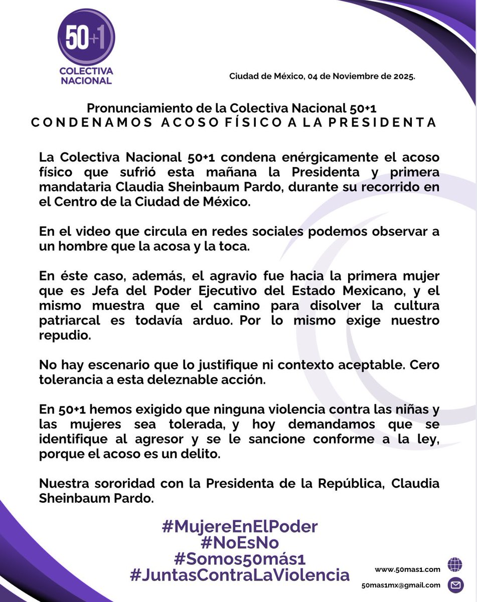 50mas1Mx's tweet photo. La Colectiva Nacional 50+1 condena enérgicamente el acoso físico que sufrió esta mañana la Presidenta y primera mandataria Claudia Sheinbaum Pardo @Claudiashein, durante su recorrido en el Centro de la Ciudad de México. 

En el video que circula en redes sociales podemos observar a un hombre que la acosa y la toca. 

En éste caso, además,  el agravio  fue hacia la primera mujer que es Jefa del Poder Ejecutivo del Estado Mexicano, y el mismo muestra que el camino para disolver la cultura patriarcal es todavía arduo.  Por lo mismo exige nuestro repudio.

No hay escenario que lo justifique ni contexto aceptable. Cero tolerancia a esta deleznable acción.

En 50+1 hemos exigido que ninguna violencia contra las niñas y las mujeres sea tolerada,  y hoy demandamos que se identifique al agresor y se le sancione conforme a la ley, porque el acoso es un delito.

Nuestra sororidad con la Presidenta de la República,  Claudia Sheinbaum Pardo. 
#NoEsNo
#AltoAlAcosoCallejero
#Somos50más1
#JuntasContraLaViolencia