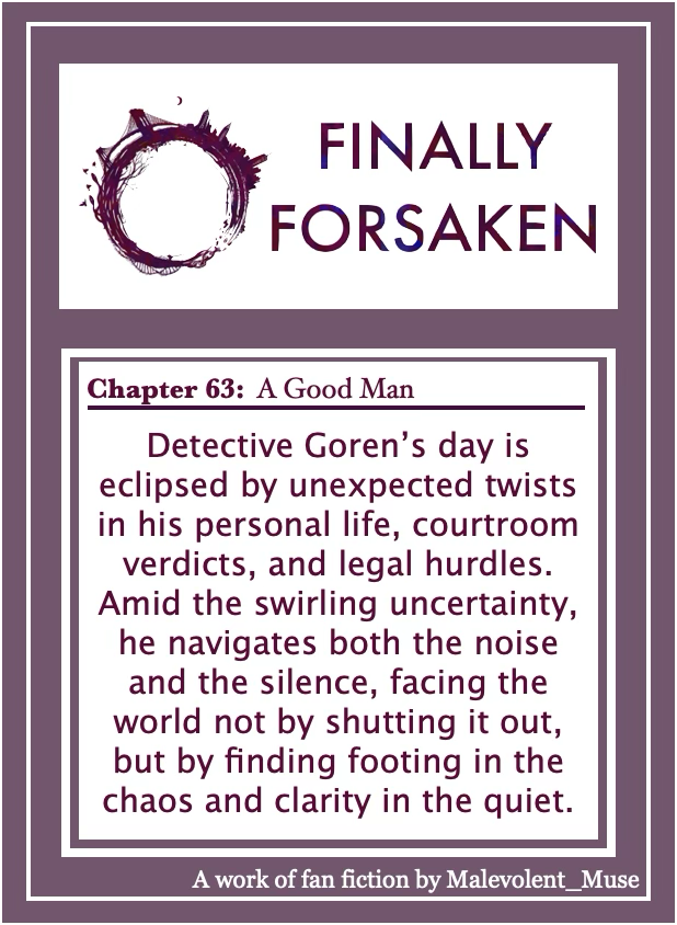 Only 12 chapters left after this one... Come and read... let me lure you in and devour your soul with my words. 
FINALLY FORSAKEN
Ship: Benson x Goren, Carisi x Orig Characters
Link: tinyurl.com/u5ju36au
#svu #fanfic #criminalintent #ao3 #gorson #bobbygoren #oliviabenson