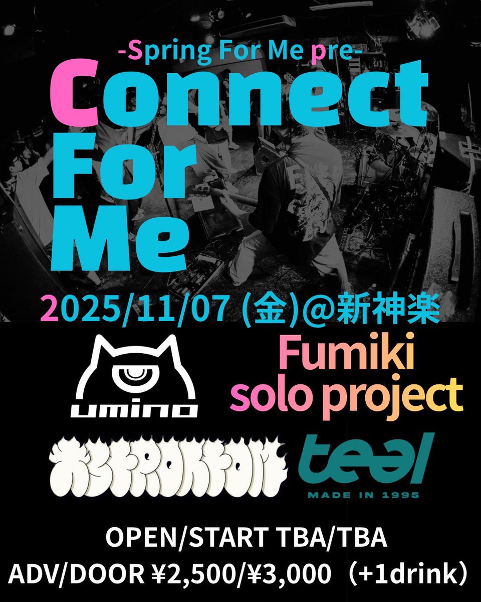 【⚡️LIVE INFO!!⚡️】

2025/11/07（FRI）@心斎橋新神楽

Spring For Me pre.
『Connect For Me』

w/
teal（横浜）
umino（千葉）
ASTROATOM（東京）
Spring For Me

⏰ OPEN / START  TBA / TBA

🎫 ADV / DOOR  ¥2,500 / ¥3,000 （+1drink）

スプフォミ企画！呼んでもらいました‼️
やるぜー！！🔥