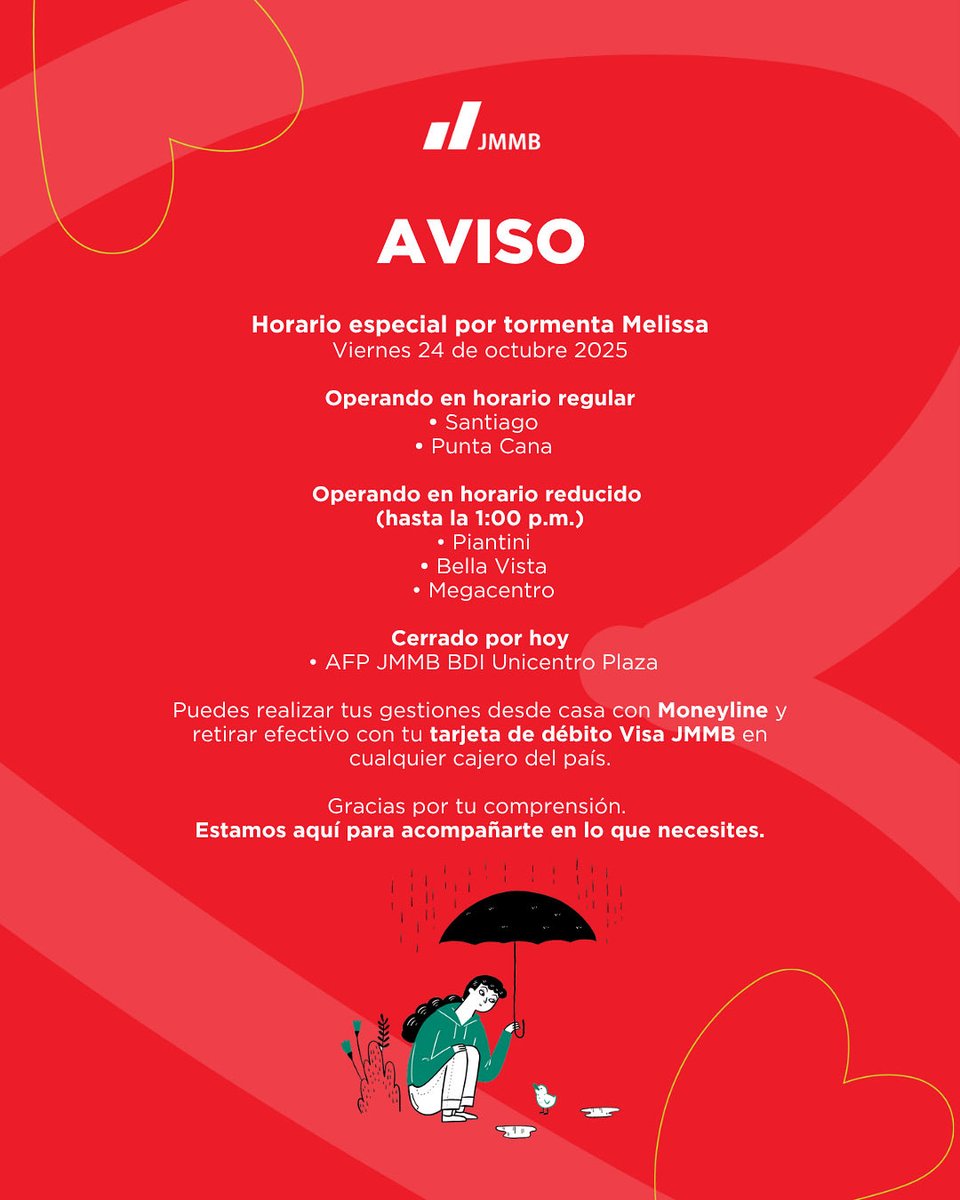 📢 Hoy estaremos operando con horario especial por la tormenta Melissa.
⠀
Recuerda que puedes realizar tus gestiones en Moneyline o retirar en cualquier cajero con tu tarjeta de débito Visa JMMB.
⠀
Lo más importante es tu seguridad. ❤️ Estamos aquí para ti.