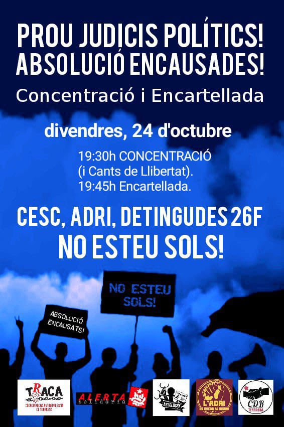 ABSOLUCIÓ ENCAUSADES!
Detinguts 26F, Cesc i Adri,
NO ESTEU SOLS!
CONCENTRACIÓ + ENCARTELLADA

🗓️ Avui 24 d'oct
🕢 19:30h
📍Aj. de #Terrassa 

💪🏼 Practiquem solidaritat activa
🫱🏽‍🫲🏻 No deixem soles a les q lluiten
✊🏼 Assistim als actes de campanya
❤️ Si toquen a una, responem totes