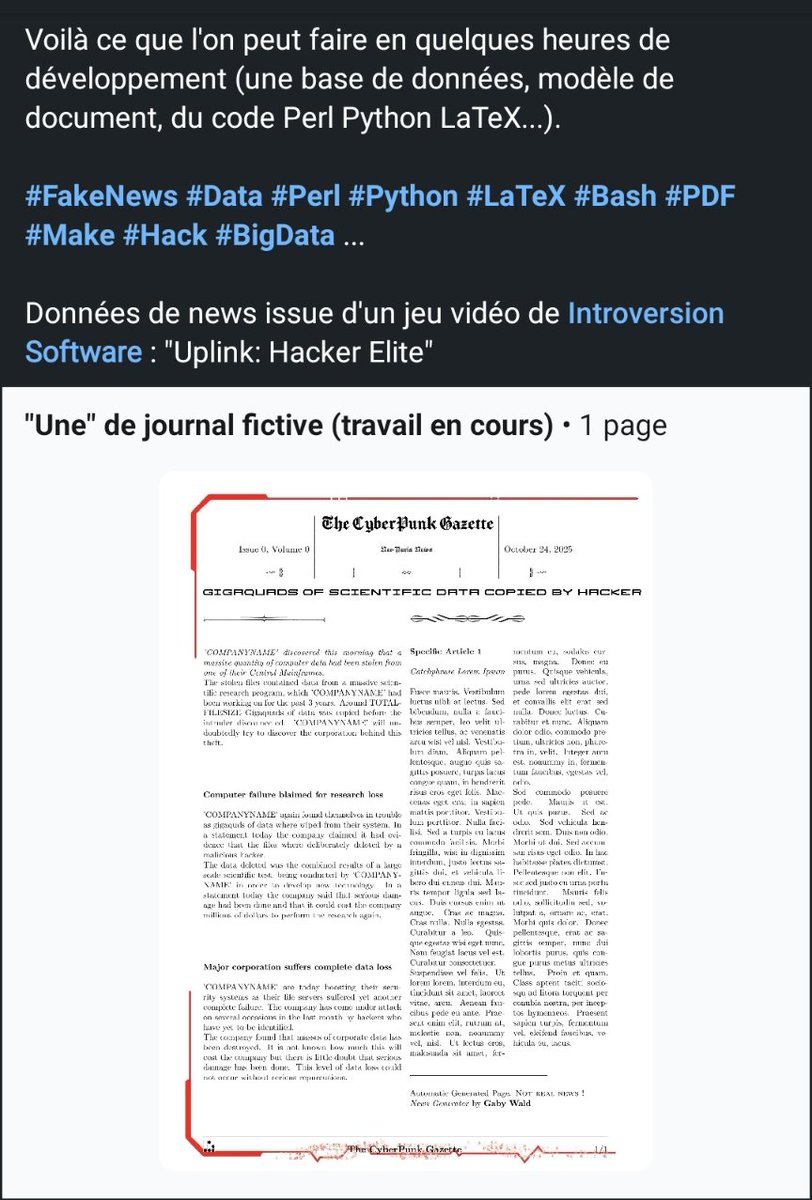 gaby_wald's tweet image. Voilà ce que l'on peut faire en quelques heures de développement (une base de données, modèle de document, du code Perl Python LaTeX...). 
#FakeNews #Data #Perl #Python #Bash ... 
Données de news issue d'un jeu vidéo de @IVSoftware  : "Uplink"
linkedin.com/posts/gabriel-…