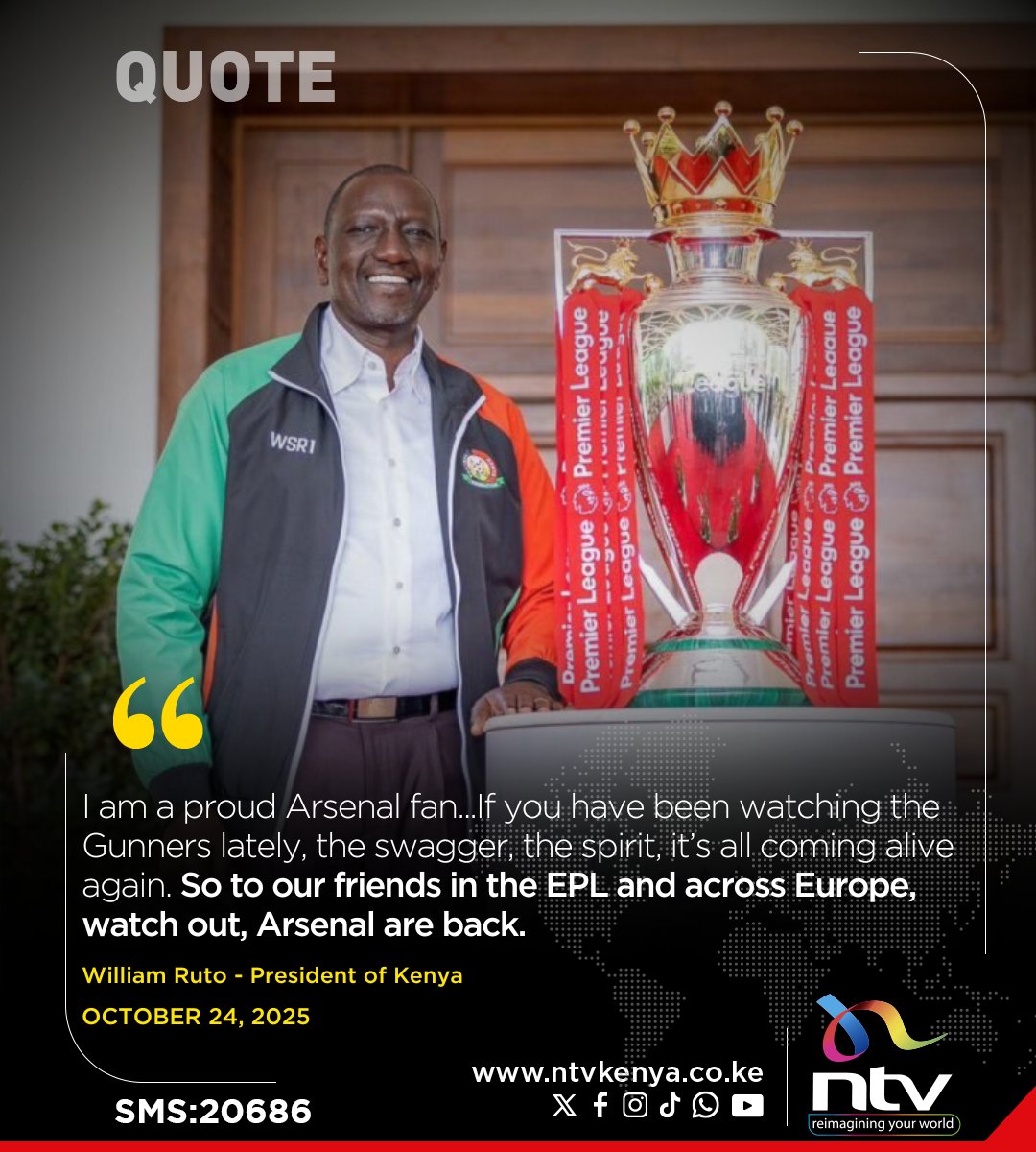 President Ruto: I am a proud Arsenal fan...If you have been watching the Gunners lately, the swagger, the spirit, it’s all coming alive again. So to our friends in the EPL and across Europe, watch out, Arsenal are back.