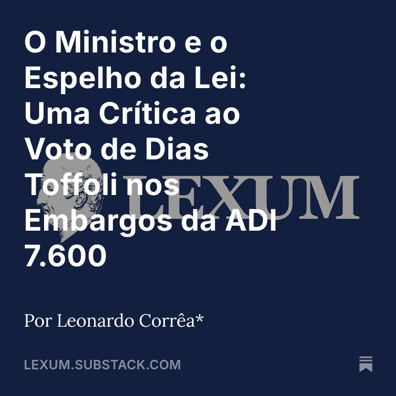 📜 Novo artigo no Substack da Lexum

👉 O Ministro e o Espelho da Lei, por Leonardo Corrêa (<a href="/LeoCorrea1974/">Leonardo Corrêa</a>), é uma reflexão contundente sobre o voto do ministro Dias Toffoli nos embargos da ADI 7.600 — um caso que, mais do que um episódio jurídico, revela o espelho do ativismo