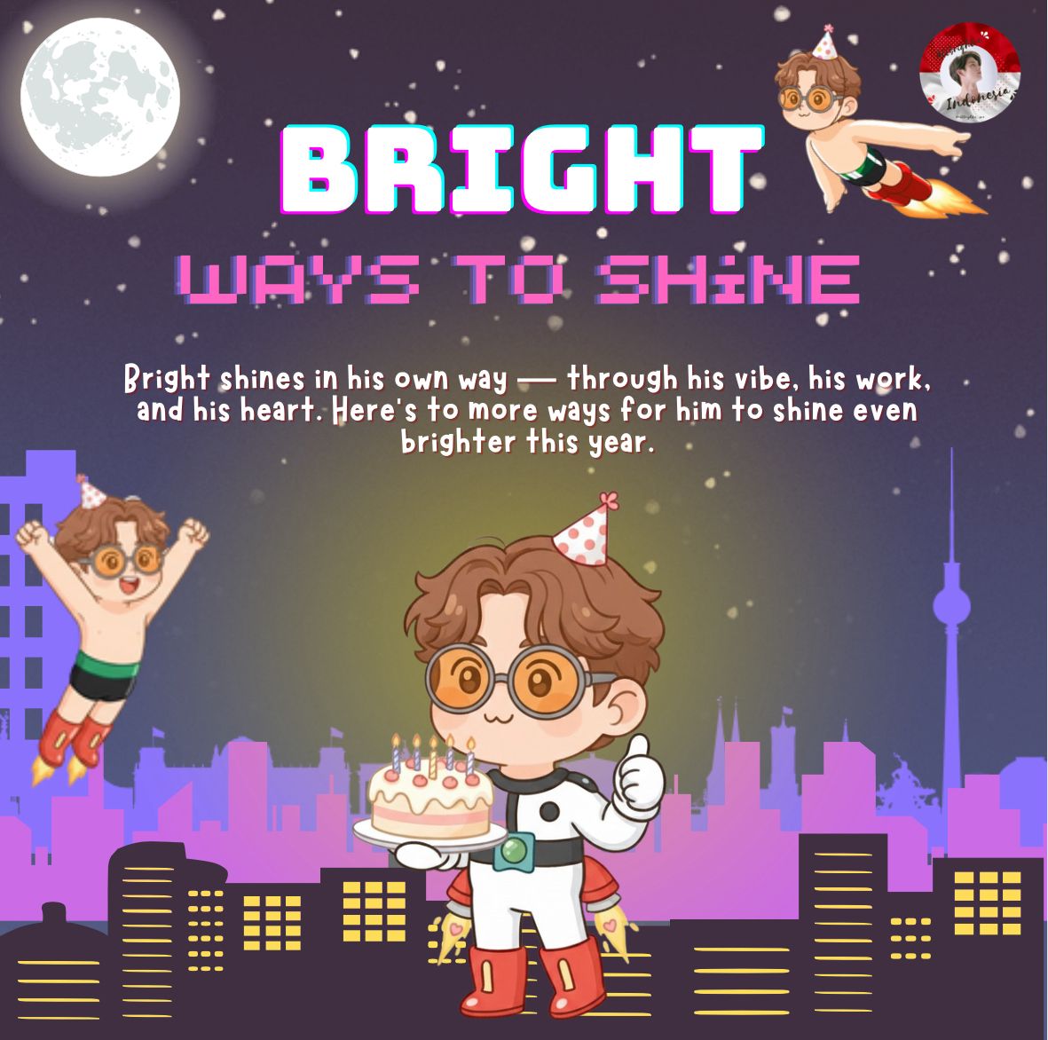 🚨 Urgent mission for Bright Fans in Indonesia! 🚨

Rayain ultah Bright ke-28 lewat project “Bright Ways to Shine” yang terdiri dari:
1. Charity 
2. Cup Sleeve Event
Notes: jika ada project lain, info akan menyusul 

💌 Form Donasi: tinyurl.com/Bright28th

#bbrightvc 
-🌻