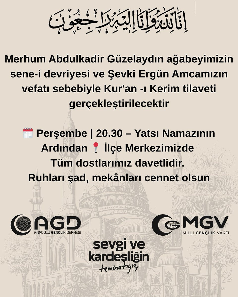 Merhum Abdulkadir Güzelaydın ağabeyimizin sene-i devriyesi ve
Şevki Ergün amcamızın vefatı sebebiyle
Kur’an-ı Kerim tilaveti gerçekleştirilecektir

🗓 Perşembe | 20.30 – Yatsı Namazının Ardından
📍 İlçe Merkezimizde

Tüm dostlarımız davetlidir.
Ruhları şad, mekânları cennet olsun