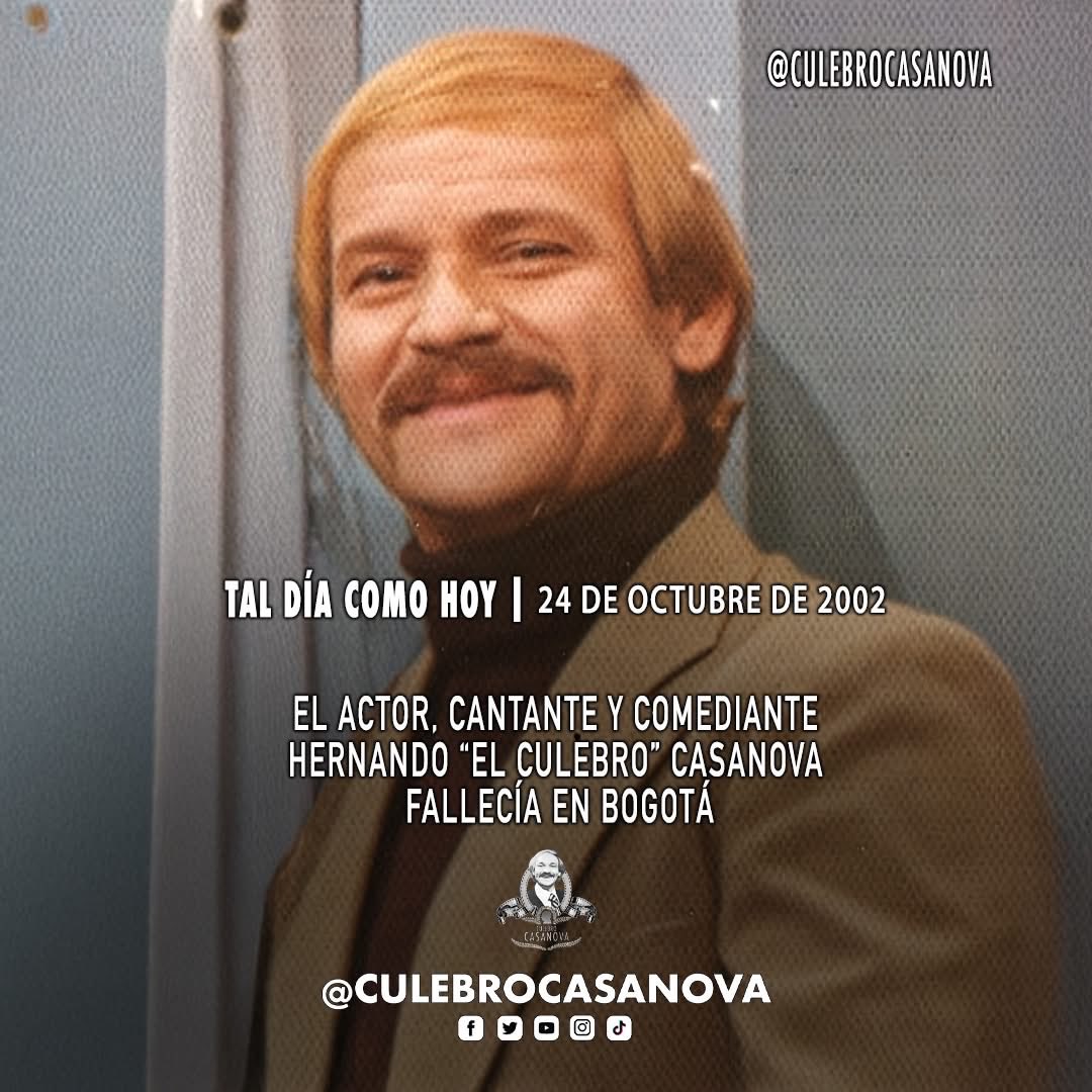 🗓️ TAL DÍA COMO HOY | 24 DE OCTUBRE DE 2002 
Falleció en Bogotá Hernando 'El Culebro' Casanova, famoso por sus interpretaciones como Hernando María de las Casas 'El Culebro' en Yo y Tú, Eutimio Pastrana Polanía  en el seriado Don Chinche y sus sketches en Los Meros Recochan Boys
