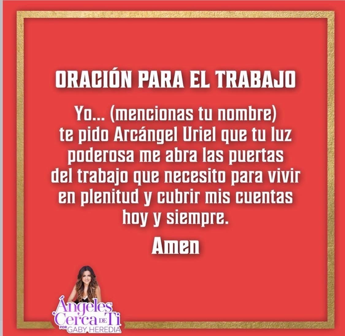 Repite esta oración con la certeza de tus Ángeles están a tu lado escuchándote y ellos trabajarán para abrirte los caminos. Escribe AMÉN y hecho esta.

Con cariño 
Gaby Heredia 
Ángeles cerca de ti