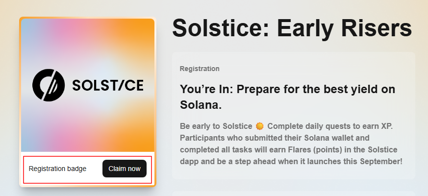 wilson_'s tweet photo. quick alpha!

Claim @solsticefi Early Risers badge NFT!

A few months ago, Solstice launched a badge campaign, which I thought was already late to the game, but its continuation suggests it’ll be useful soon.

They intend to reward holders with FLARES when the campaign concludes.

How to claim:
-] Go to: https://app(.megaphone.xyz/pages/solstice?r=lvdrZhud3xN4  (remove the  first bracket after "app")

-] Click on "Join now"
-] Sign up with your gmail
-] Connect your X account
-] Connect your Solana wallet
-] Complete the task
-] Claim badge on base

when done claiming, complete other simple tasks to earn XPs and share you invite with friends to earn more xps as well

More XPs more FLARES