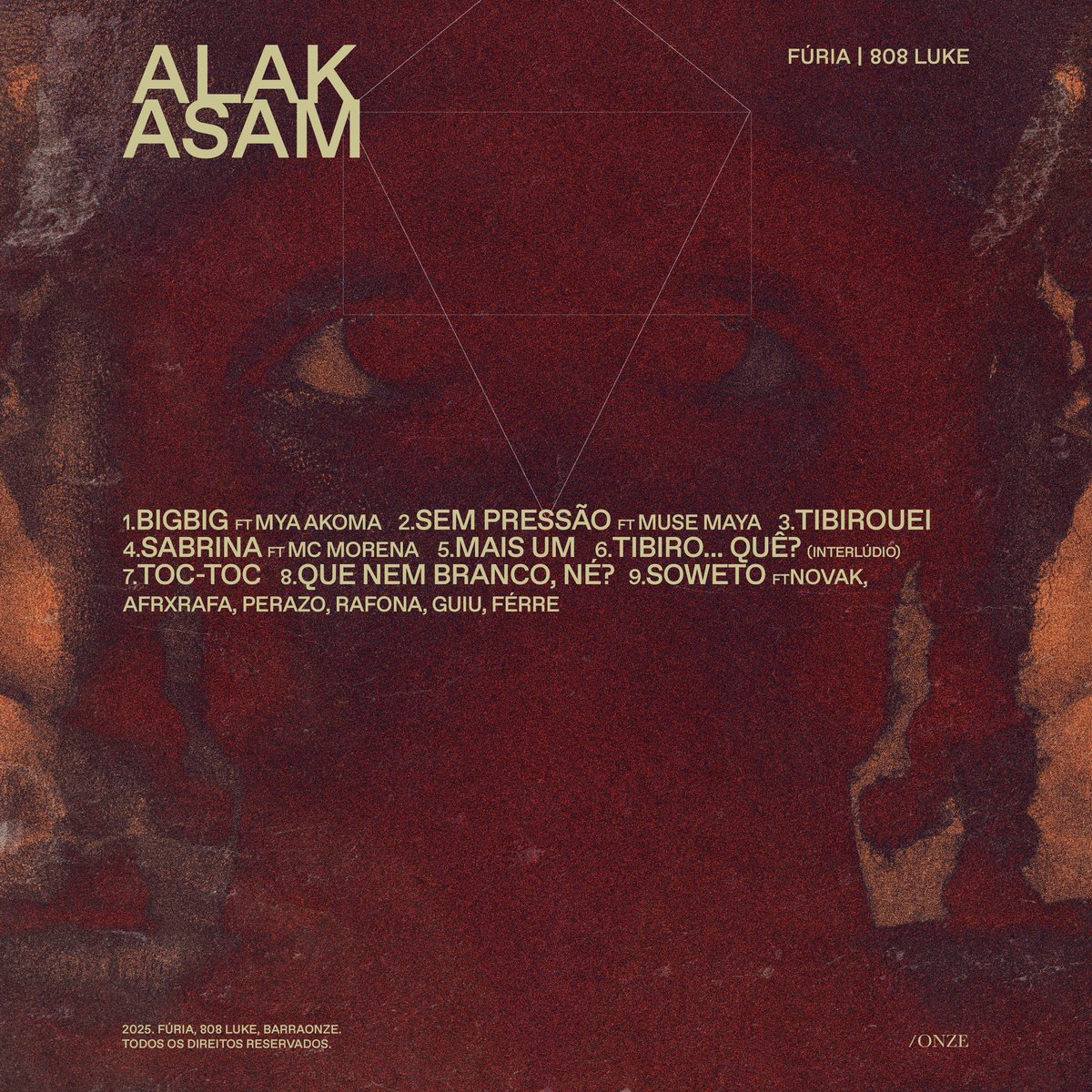 ALAKASAM SAIU! 👹✨

1. BIG BIG ft. Mya Akoma
2. Sem Pressão ft. Muse Maya
3. Tibirouei
4. Sabrina ft. MC Morena
5. Mais Um
6. Tibiro... Quê? 
7. Toc Toc
8. Que Nem Branco, né?
9. Soweto ft. Novak, Afrxrafa, Perazo, Rafona, Guiu, Ferré

Fúria &amp; 808 Luke