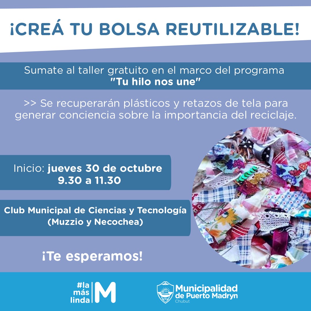 #MADRYN APRENDÉ A CREAR TUS PROPIAS BOLSAS REUTILIZABLES ♻️

Comienza el📅 jueves 30 de octubre🕤 de 9:30 a 11:30 horas en 📍 Muzzio y Necochea

Durante el taller, vas a aprender a confeccionar bolsas reutilizables a partir de materiales reciclados.