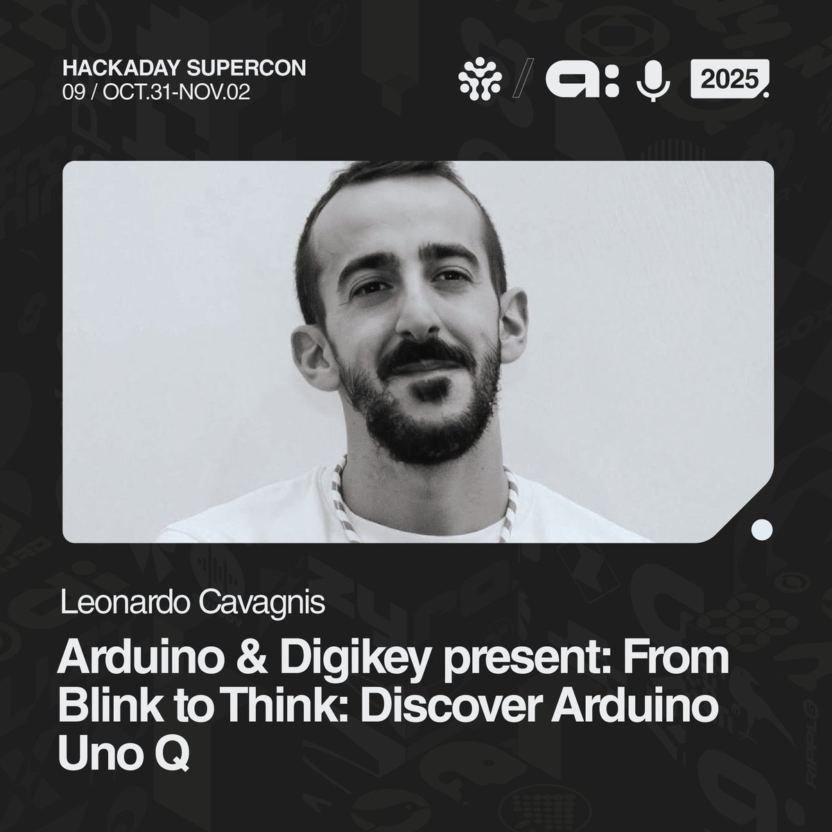 hackaday's tweet image. Workshops, Workshops, Workshops, the #HackadaySuperconference2025 has something for everyone to learn! 
Part Two
🔹 @arduino&amp;amp; @digikey Presents: From Blink to Think: Discover Arduino Uno Q with Leonardo Cavagnis &amp;amp; Tyler Wojciechowicz