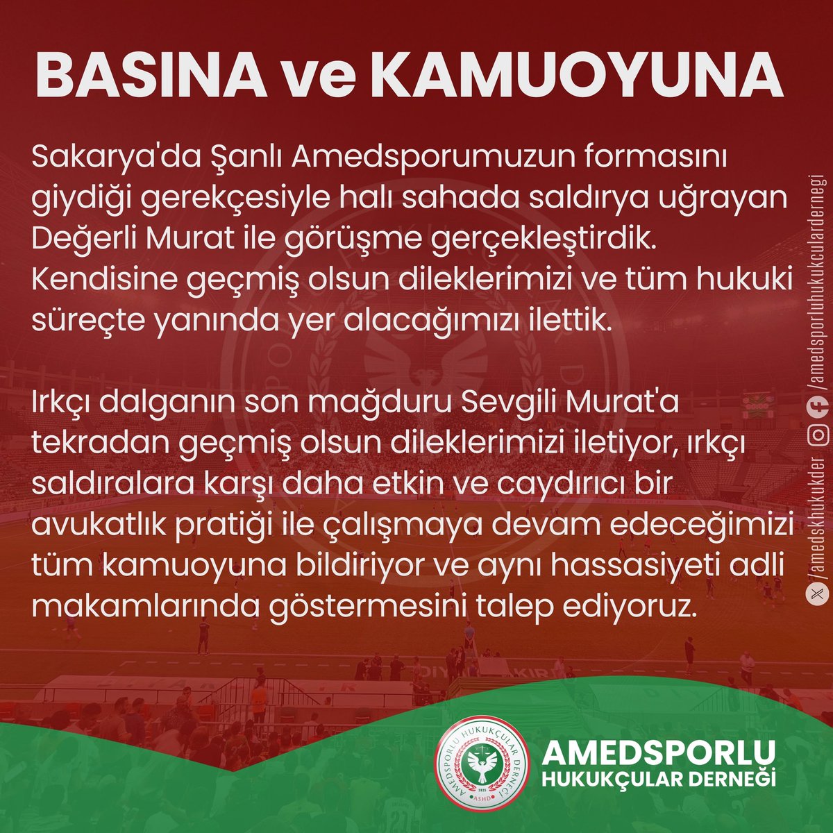 BASINA ve KAMUOYUNA

Sakarya'da Şanlı Amedsporumuzun formasını giydiği gerekçesiyle halı sahada saldırya uğrayan Değerli Murat ile görüşme gerçekleştirdik. 
Kendisine geçmiş olsun dileklerimizi ve tüm hukuki süreçte yanında yer alacağımızı ilettik.

Irkçı dalganın son mağduru