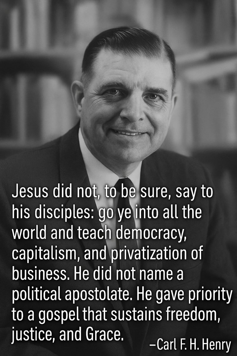 DerwinLGray's tweet photo. Jesus did not, to be sure, say to his disciples: go ye into all the world and teach democracy, capitalism, and privatization of business. He did not name a political apostolate. He gave priority to a gospel that sustains freedom, justice, and Grace. 
~Carl F.H. Henry https://t.co/IY6b7LZuYA