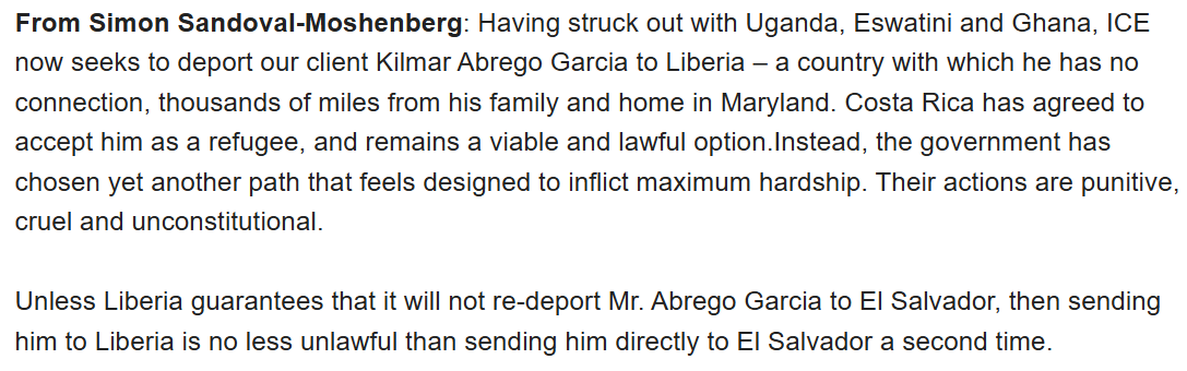 Sick: Trump admin now wants to deport Kilmar Abrego Garcia to Liberia. From his lawyer:

"Unless Liberia guarantees that it will not redeport Mr. Abrego Garcia to El Salvador, then sending him to Liberia is no less unlawful than sending him directly to El Salvador a second time."