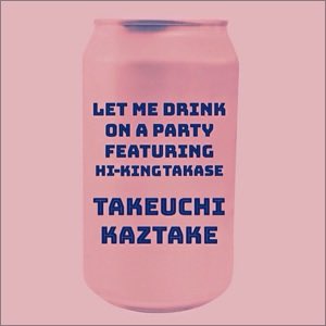 タケウチカズタケ「Let me drink on a party (feat. HI-KING TAKASE) - Single」 music.apple.com/jp/album/let-m…
