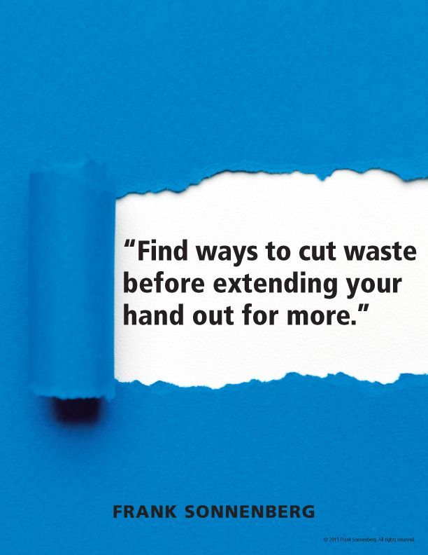FSonnenberg's tweet image. “Find ways to cut waste before extending your hand out for more.” ~ Frank Sonnenberg  @FSonnenberg #Waste  #WasteNotWantNot