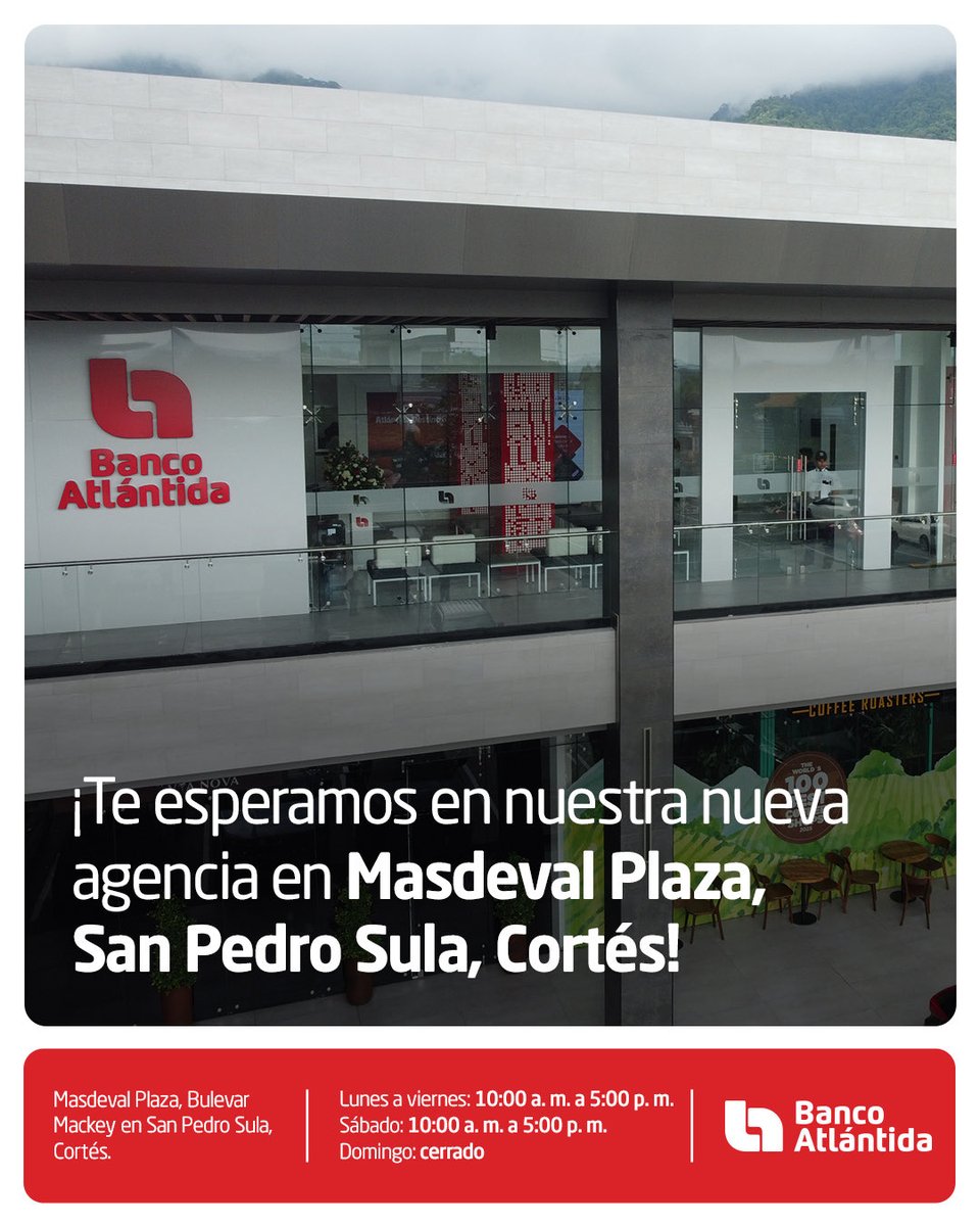 🔔¡Un nuevo punto de servicio para atenderte!

Abrimos nuestra agencia ubicada en Masdeval Plaza, Bulevar Mackey en San Pedro Sula, Cortés.

Te atenderemos en un horario de:
Lunes a viernes: 10:00 a.m. - 5:00 p.m.
Sábado: 10:00 a.m. - 5:00 p.m.
Domingo: cerrado

#BancoAtlántida
