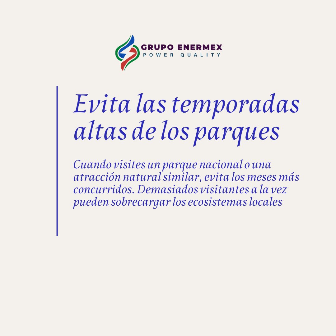 Evita las temporadas altas en parques
Cuando visites un parque nacional o una atracción natural, evita los meses más concurridos. 🌳 

#GrupoEnermex #ViajeConsciente #Sostenibilidad #Ecoturismo #ProtegeLaNaturaleza