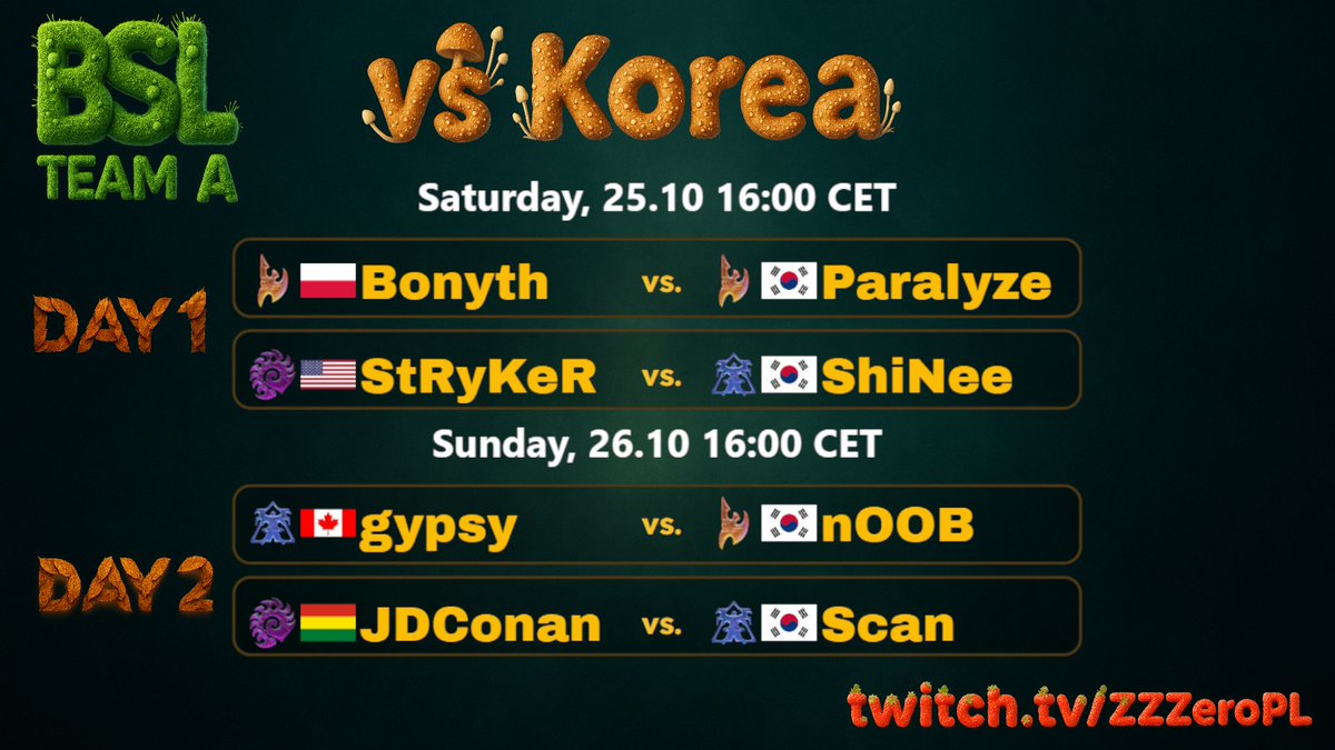 🍄BSL Team A vs Korea Showmatches🍄 
1️⃣ Saturday 25.10 - 16:00 CET
🇵🇱  Bonyth vs 🇰🇷  Paralyze
🇺🇸  StRyKeR vs 🇰🇷  ShiNee

2️⃣ Sunday 26.10 - 16:00 CET 
🇨🇦  gypsy vs 🇰🇷  nOOB
🇧🇴  JDConan vs 🇰🇷  Scan

P.S. Tomorrow we also have last BSL 2025 Weekly Tour