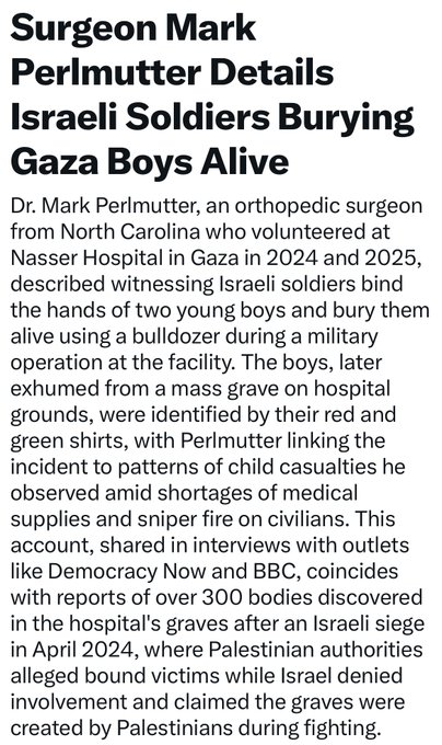 Text overlay describes surgeon Mark Permutters witness account of Israeli soldiers burying Gaza boys alive at Nasser Hospital in 2024 and 2025. Details include two young boys in red and green shirts exhumed from mass grave. Links incident to child medical shortages and sniper fire on civilians. References Democracy Now interviews and BBC coverage of over 300 Palestinian graves in April 2024 with allegations of bound victims.