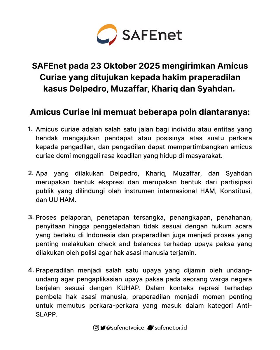 Pada hari Kamis, 23 Oktober 2025 SAFEnet mengirimkan Amicus Curiae untuk 4 tahanan politik jakarta, Delpedro Marhaen, Syahdan Husein, Khariq Anhar, dan Muzaffar Salim. 

Amicus Curiae ini harapannya dapat membantu hakim menggali fakta-fakta yang ada dan memberikan putusan yang