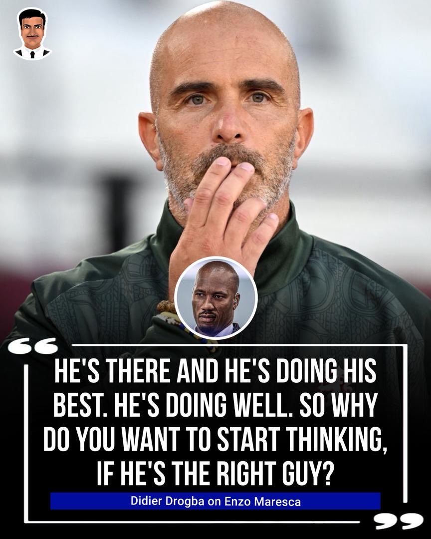Didier Drogba on Maresca: "He's there and he's doing his best. He's doing well. So why do you want to start thinking, if he's the right guy? The guy is winning trophies, he's making the right decisions. 
And listen, in the season, you're going to lose a lot of games. You're going