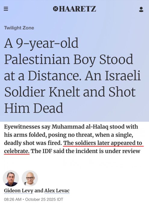 Screenshot of a Haaretz news article titled Twilight Zone with subtitle A 9-year-old Palestinian Boy Stood at a Distance. An Israeli Levy Soldier Knelt and Shot Him Dead. Body text describes eyewitness accounts of Muhammad al-Halaq standing with arms folded posing no threat when shot deliberately. Mentions soldiers celebrating and IDF review. Byline Gideon Levy and Alex Levac. Timestamp 08:25 October 25 2024. Haaretz logo at top.