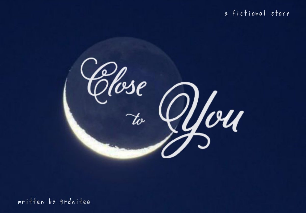 Close to You 
- written by grdnitea