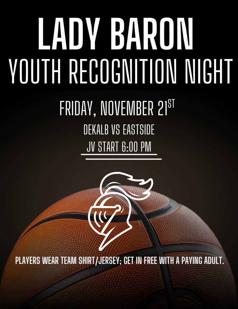 Lady Baron Youth Recognition Night on Friday, Nov. 21, for the DeKalb vs. Eastside game. The JV starts at 6 pm. Players should wear their team shirt and get in free to the game with a paying adult.