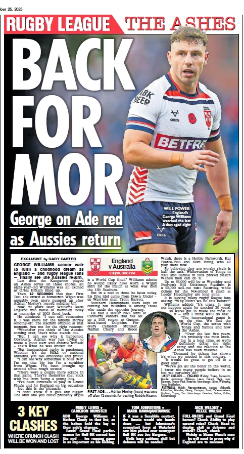 There's big coverage of the big game in today's edition of The Sun.

George Williams goes from eight-year-old fan to England captain as Shaun Wane's men look to land the Ashes.