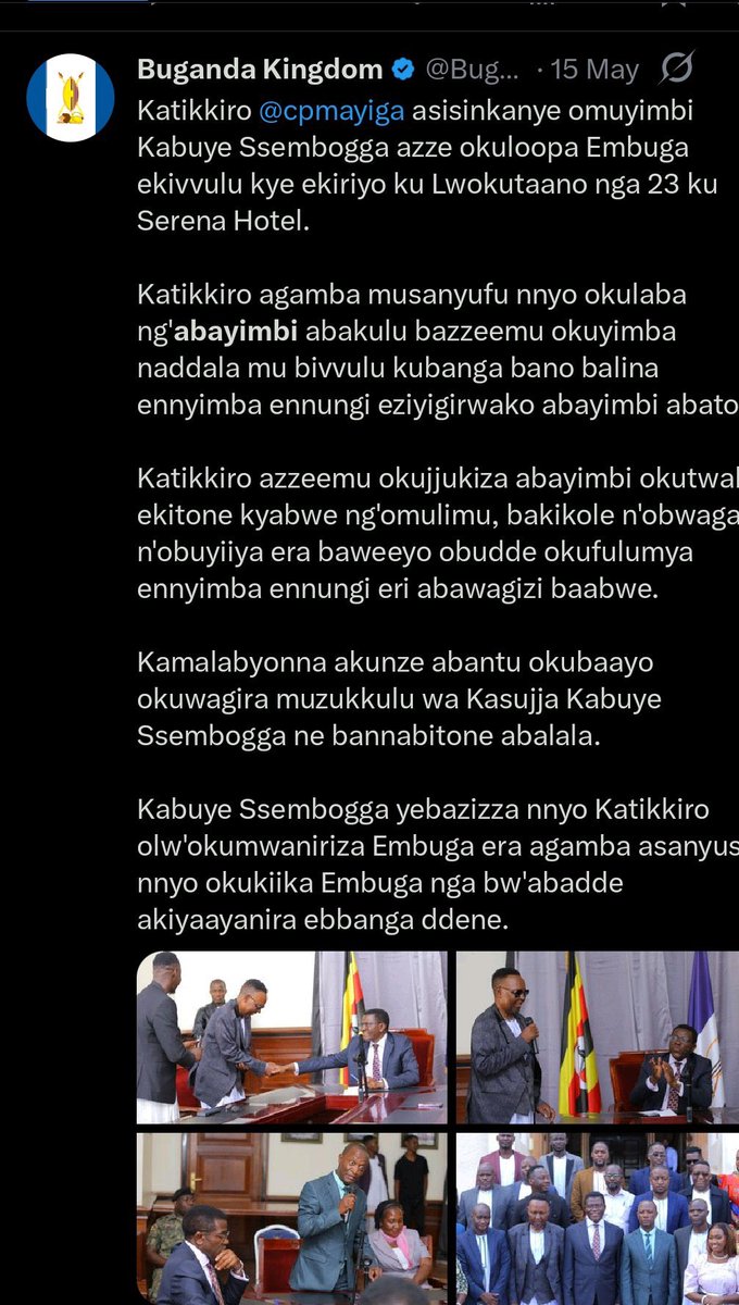 Dear Mr. <a href="/JingoVj1/">VJ JINGO</a>, congratulations first of all, it should be brought to your notice that on the 15th May, Katikkiro <a href="/cpmayiga/">Charles Peter Mayiga</a> met musician Kabuye Ssembogga and among his delegation was the gentleman in question who asked for a picture.

<a href="/BugandaKingdom_/">Buganda Kingdom</a> doesn't lock out any