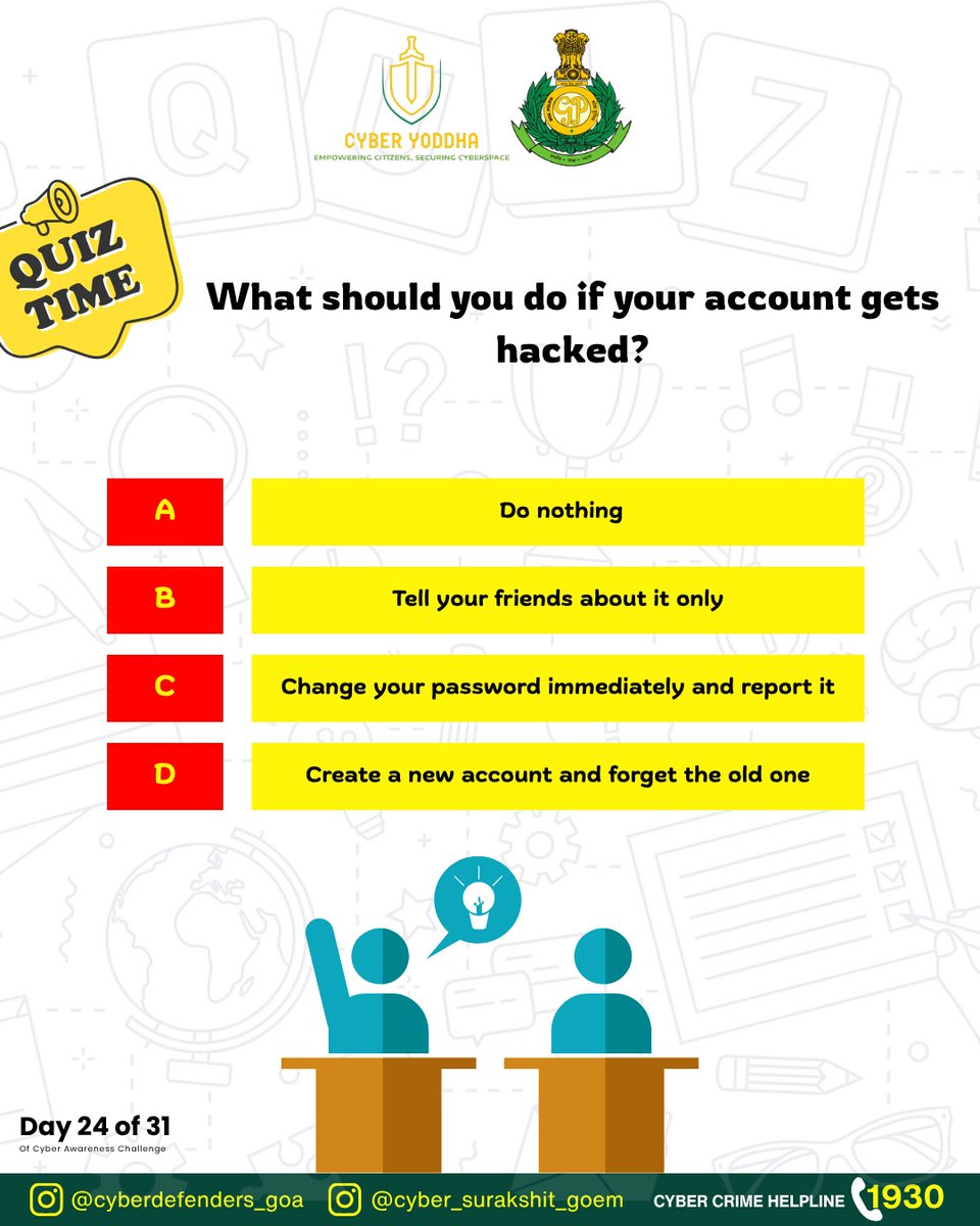 Your account just got hacked 😱 What will you do first? 🤔
Think smart before you act! 💡

<a href="/Goa_Police/">Goa Police</a> <a href="/DGP_Goa/">DGP Goa</a> <a href="/spnorthgoa/">SP North | Goa Police</a> <a href="/spsouthgoa/">SP South Goa</a> <a href="/dip_goa/">DIP Goa</a> <a href="/Cyberdost/">CyberDost I4C</a> <a href="/sahil_awasthi11/">Sahil Awasthi</a>