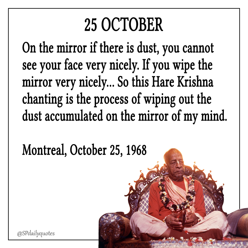 spdailyquotes's tweet photo. On the mirror if there is dust, you cannot see your face very nicely. If you wipe the mirror very nicely... So this Hare Krishna chanting is the process of wiping out the dust accumulated on the mirror of my mind.
Montreal, October 25, 1968
#prabhupada #srilaprabhupada #spda https://t.co/RiQ8MsQ7tA