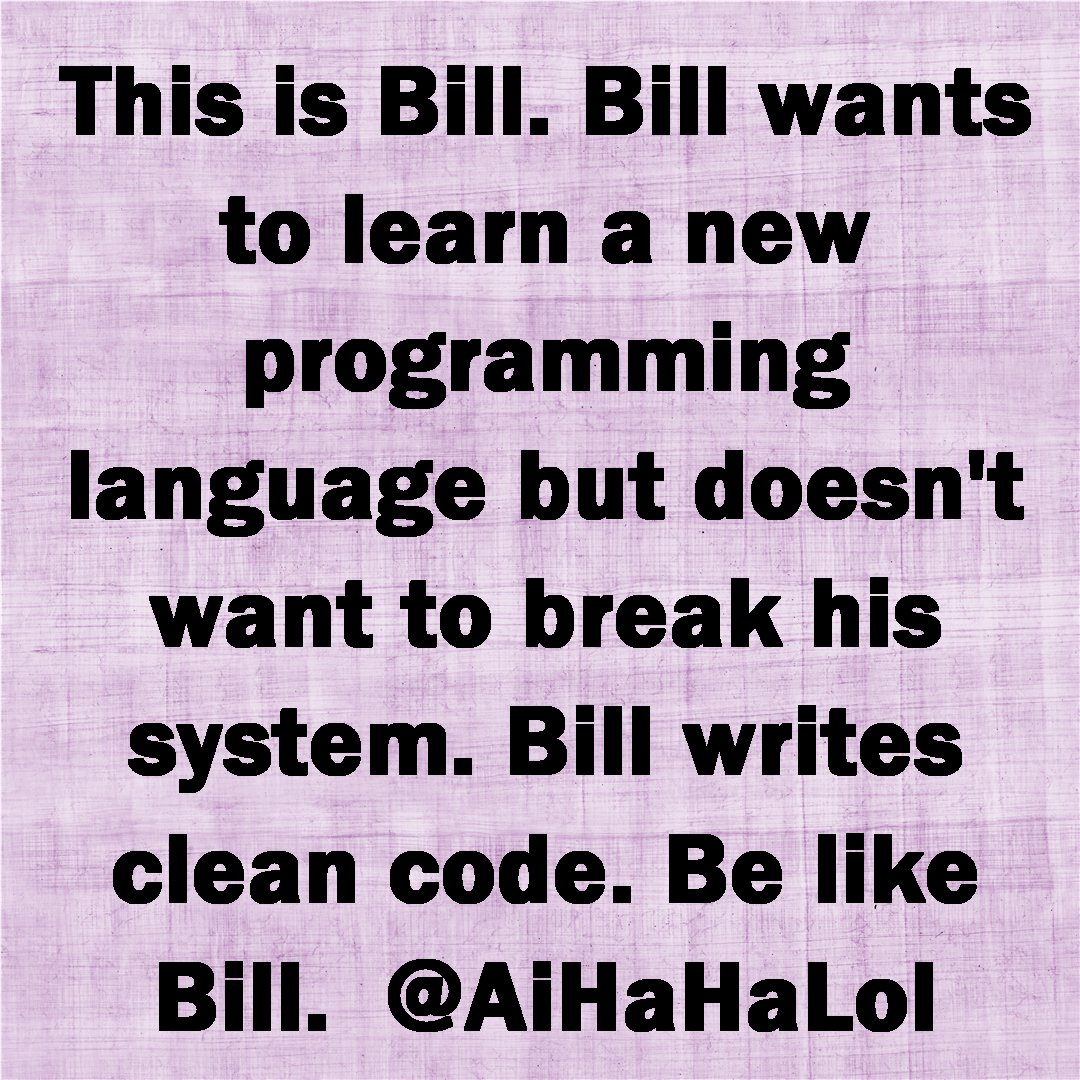AiHaHaLol's tweet image. This is Bill. Bill learns new languages without breaking prod. He uses a container, unit tests, and a feature branch. Be like Bill. How do you sandbox experiments? 

#AiHaHaLol  #programmerjokes  #techjokes  #programmerproblems  #codinglife  #aimemes  #developerlife  #microsoft