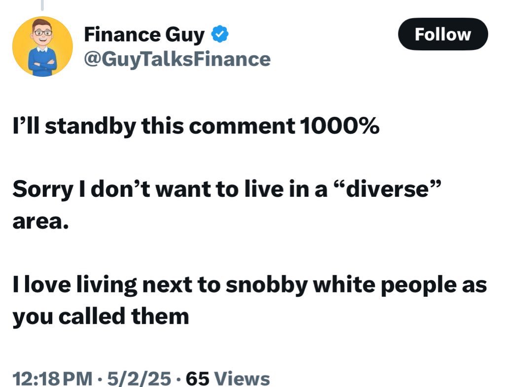 Finance Guy: “When you make a mistake own up to it” 

Also Finance Guy: Only white people should live near me and I’m not sorry I said that.
