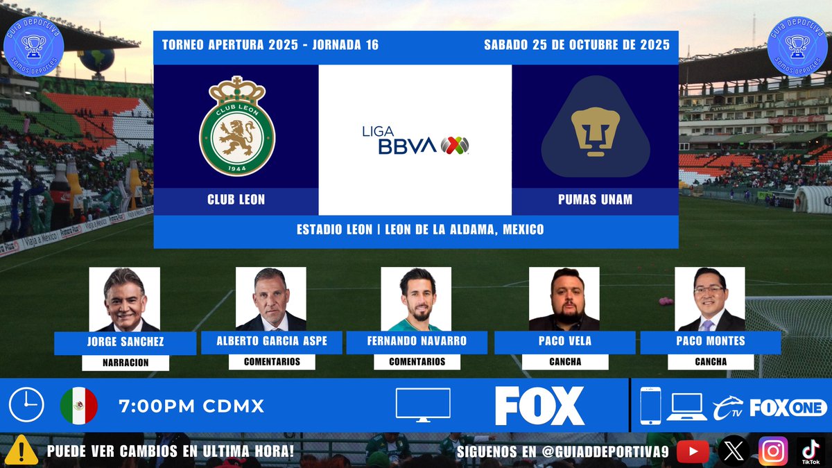Guía Deportiva9 (@guiadeportiva9) on Twitter photo 🦁 <a href="/clubleonfc/">Club León</a> 🆚 <a href="/PumasMX/">PUMAS</a> 🐾
📺 <a href="/somos_FOX/">FOX</a>
💻📱 #CalienteTV / #FOXOne
🎙 <a href="/jsanchez_w/">Jorge Sánchez Gómez</a>
🎙 <a href="/betogarciaaspe8/">Alberto García Aspe</a> 
🎙 <a href="/FNavarro_3/">Fernando Navarro</a> 
🎙 <a href="/pacovela/">Paco Vela</a> 
🎙 <a href="/PacoMontesLA/">Paco Montes</a> 
 
⏰ 7PM/CDMX
#LigaBBVAMX #Apertura2025 Jornada 16 #SomosDeportes #SomoGuia #GuiaDeportiva9
CC: <a href="/Rafacrack03/">Rafael Riva P.M</a> <a href="/SwagLegend_/">Sergio</a> 🦁 <a href="/clubleonfc/">Club León</a> 🆚 <a href="/PumasMX/">PUMAS</a> 🐾
📺 <a href="/somos_FOX/">FOX</a>
💻📱 #CalienteTV / #FOXOne
🎙 <a href="/jsanchez_w/">Jorge Sánchez Gómez</a>
🎙 <a href="/betogarciaaspe8/">Alberto García Aspe</a> 
🎙 <a href="/FNavarro_3/">Fernando Navarro</a> 
🎙 <a href="/pacovela/">Paco Vela</a> 
🎙 <a href="/PacoMontesLA/">Paco Montes</a> 
 
⏰ 7PM/CDMX
#LigaBBVAMX #Apertura2025 Jornada 16 #SomosDeportes #SomoGuia #GuiaDeportiva9
CC: <a href="/Rafacrack03/">Rafael Riva P.M</a> <a href="/SwagLegend_/">Sergio</a>