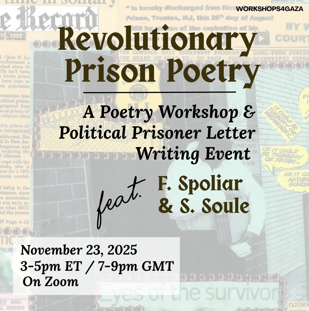 Excited to announce a new workshop! In "Revolutionary Prison Poetry" led by F. Spoliar and S. Soule, we will read poems by imprisoned revolutionaries and write our own poems, then write to Palestine prisoners currently locked in UK dungeons. Register here: workshops4gaza.com/calendar/revol…