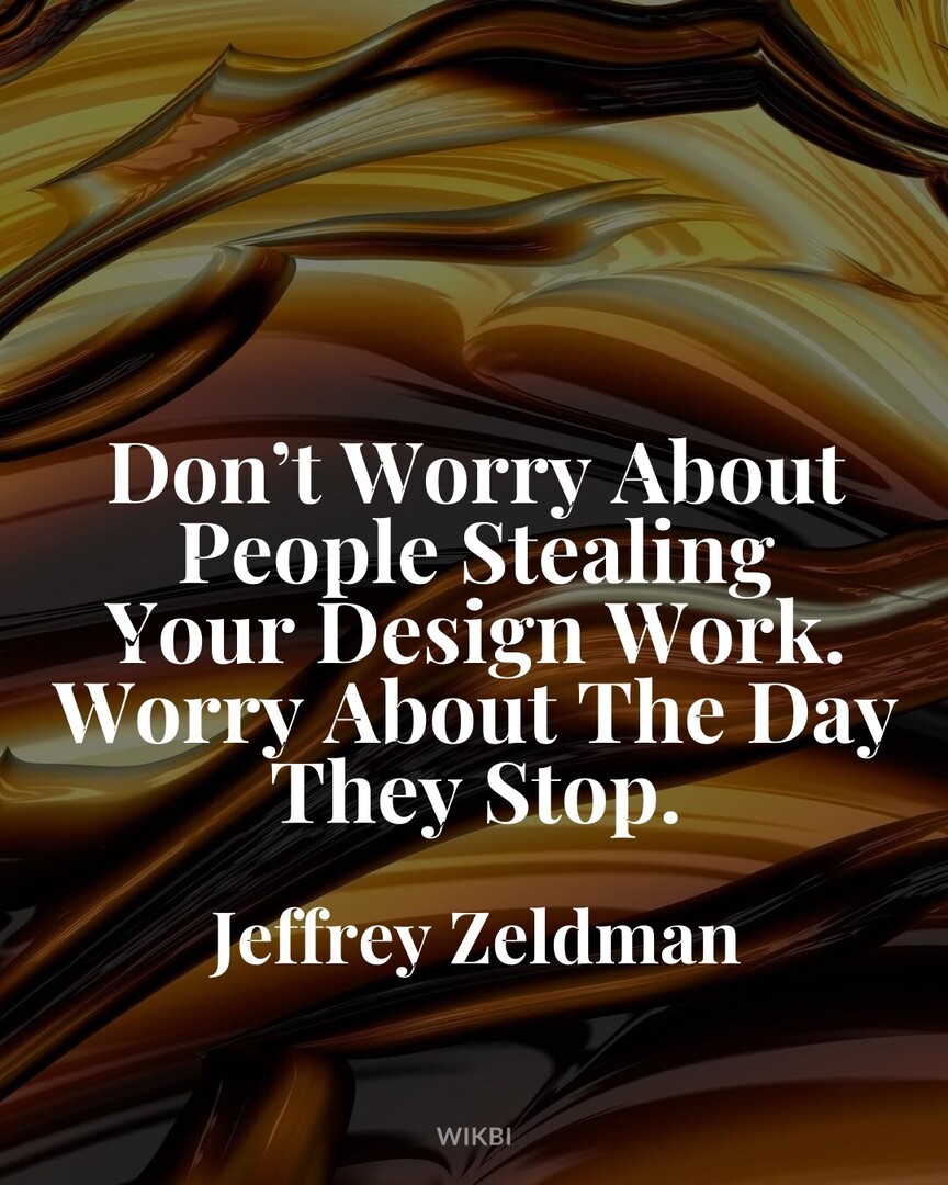 Commodoo_com's tweet image. #QuotesForYou #MotivationOfTheDay #JeffreyZeldman : Dont Worry About People Stealing Your Design Work. Worry About The Day They Stop.