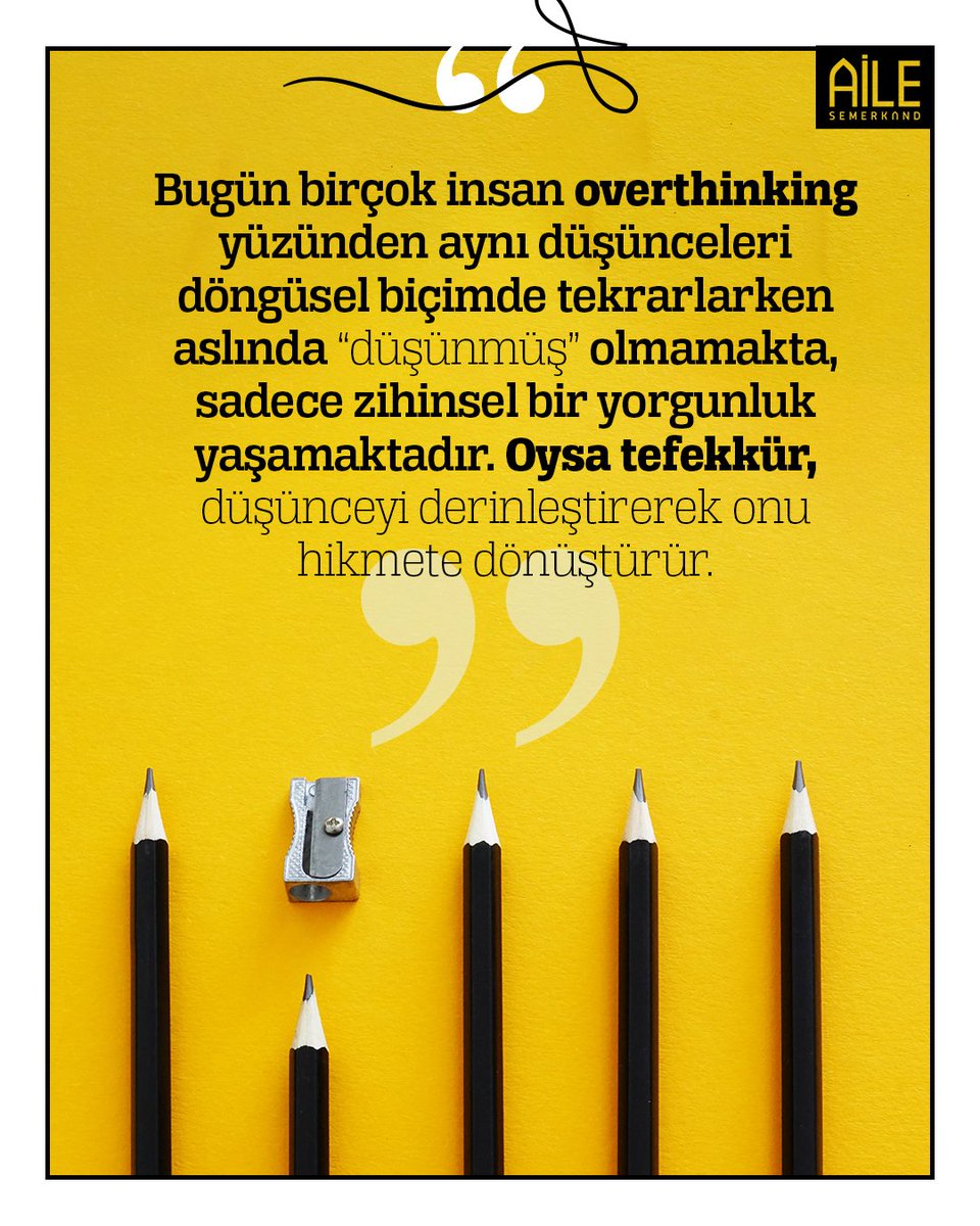 "Bugün birçok insan overthinking yüzünden aynı düşünceleri döngüsel biçimde tekrarlarken aslında 'düşünmüş' olmamakta, sadece zihinsel bir yorgunluk yaşamaktadır. Oysa tefekkür, düşünceyi derinleştirerek onu hikmete dönüştürür."

Semerkand Aile, Ekim 2025